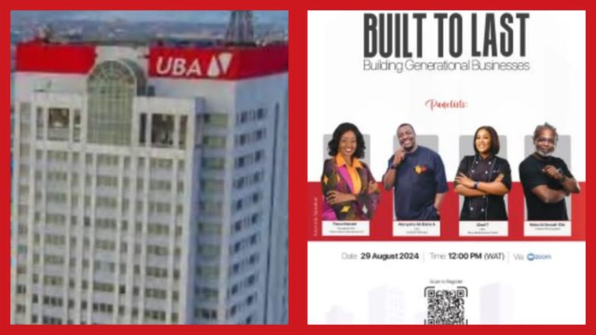 UBA Set to Host  “Built To Last” Business Series For African Entrepreneurs And Founders, Parades Ali Baba, Chef T, Flora Mutashi, Others As Speakers