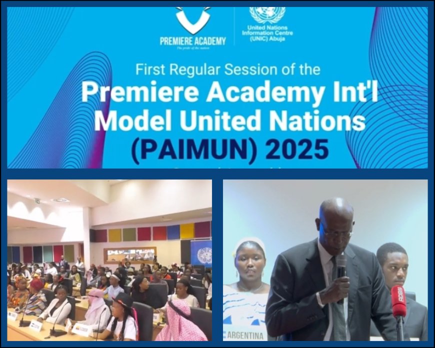 Delegates from 120 Member States Converge on Abuja for United Nations (UN) and Premiere Academy International Model United Nations (PAIMUN) 2025:Charts Way Forward for Future Generations