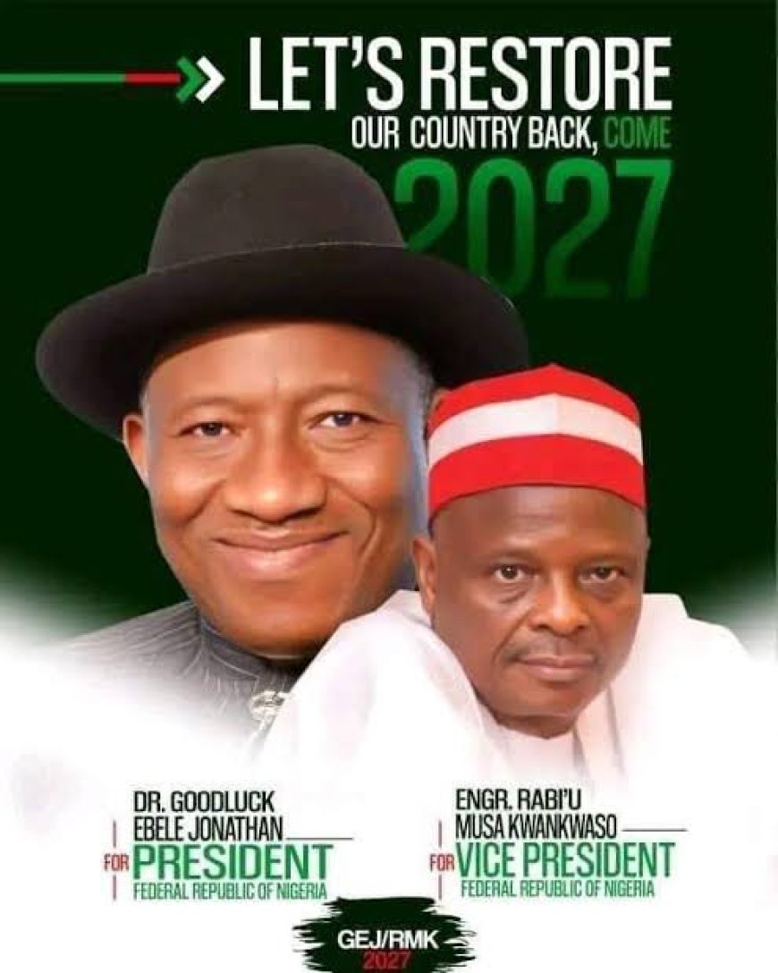 Tinubu, Beware: Jonathan-Kwankwaso Posters Flood Social Media as Ex-President Jonathan Declares Interest in 2027 Presidential Election