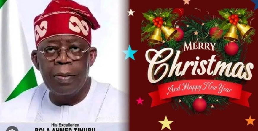 PRESIDENT TINUBU'S 2025 CHRISTMAS GOODWILL MESSAGE (FULL TEXT)